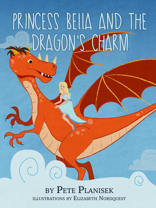 Title details for Princess Bella and the Dragon's Charm by Pete Planisek - Available